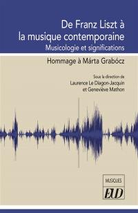 De Franz Liszt à la musique contemporaine : musicologie et significations : hommage à Marta Grabocz