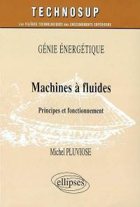 Génie énergétique : machines à fluides : principes et fonctionnement