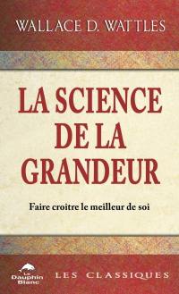 La Science de la Grandeur : faire croître le meilleur de soi