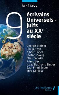 9 écrivains universels-juifs au XXe siècle : George Steiner, Philip Roth, Albert Cohen, Stefan Zweig, Elias Canetti, Primo Levi, Isaac Bashevis Singer, Saul Friedländer, Imre Kertész