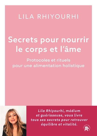 Secrets pour nourrir le corps et l'âme : protocoles et rituels pour une alimentation holistique
