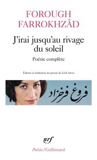 J'irai jusqu'au rivage du soleil : poésie complète