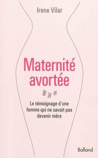 Maternité avortée : le témoignage d'une femme qui ne savait pas devenir mère