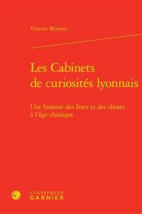 Les cabinets de curiosités lyonnais : une histoire des êtres et des choses à l'âge classique