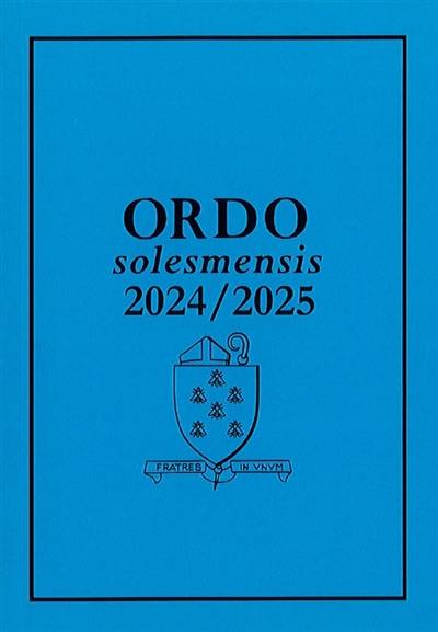 Ordo solesmensis 2024-2025 : Ordo divini officii sacrique peragendi iuxta ritum romano monasticum in abbatia S. Petri de Solesmis & in ceteris monasteriis Congregationis Solesmensis pro anno liturgico Ordo solesmensis 2024-2025 : Ordo divini officii sacrique peragendi iuxta ritum romano monasticum in abbatia S. Petri de Solesmis & in ceteris monasteriis Congregationis Solesmensis pro anno liturgico