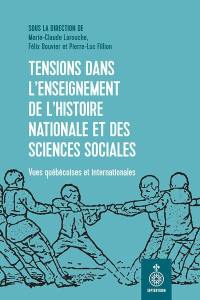 Tensions dans l’enseignement de l’histoire nationale et des sciences sociales : Vues québécoises et internationales