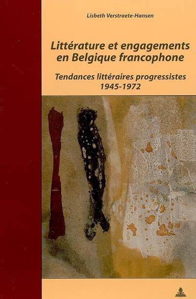 Littérature et engagements en Belgique francophone : tendances littéraires progressistes : 1945-1972 Littérature et engagements en Belgique francophone : tendances littéraires progressistes : 1945-1972