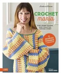 Crochet mania : robe granny bohême, bob à paillettes, cardigan chunky : 11 modèls tendance à crocheter