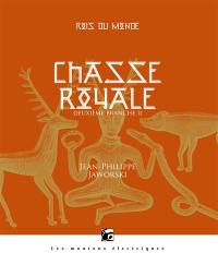 Rois du monde : deuxième branche. Chasse royale. Vol. 2