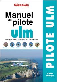 Manuel du pilote ULM : formation initiale et maintien des compétences : pilote ULM, examen théorique