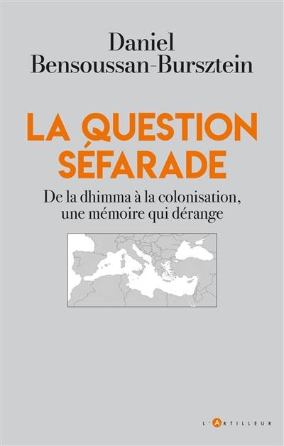 La question séfarade : de la dhimma à la colonisation, une mémoire qui dérange La question séfarade : de la dhimma à la colonisation, une mémoire qui dérange