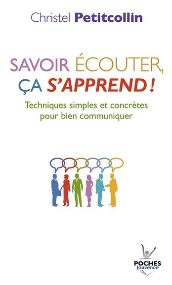 Savoir écouter, ça s'apprend ! : techniques simples et concrètes pour bien communiquer Savoir écouter, ça s'apprend ! : techniques simples et concrètes pour bien communiquer