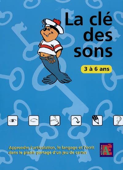 La clé des sons : 3 à 6 ans : apprendre l'articulation, le langage et l'écrit dans le plaisir partagé d'un jeu de cartes La clé des sons : 3 à 6 ans : apprendre l'articulation, le langage et l'écrit dans le plaisir partagé d'un jeu de cartes