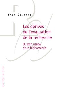 Les dérives de l'évaluation de la recherche : du bon usage de la bibliométrie