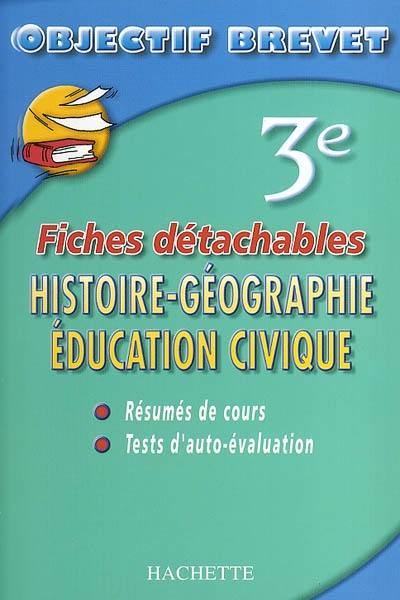 Histoire-géographie, éducation civique 3e : résumés de cours, tests d'auto-évaluation