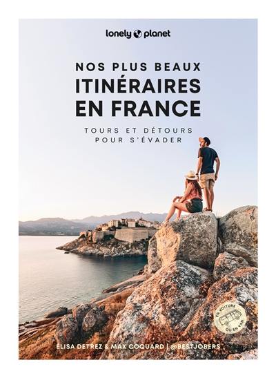 Nos plus beaux itinéraires en France : tours et détours pour s'évader