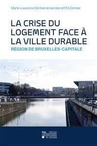 La crise du logement face à la ville durable : région de Bruxelles-Capitale