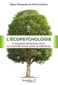 L'écopsychologie : comment renouer avec la nature pour agir autrement L'écopsychologie : comment renouer avec la nature pour agir autrement