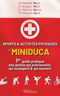 Sports & activités physiques : le miniduca : 1er guide pratique des gestes qui préviennent, qui soulagent & qui sauvent
