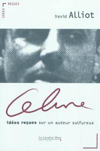 Céline : idées reçues sur un auteur sulfureux