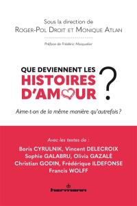 Que deviennent les histoires d'amour ? : aime-t-on de la même manière qu'autrefois ?