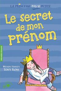 La princesse pas si petite. Vol. 1. Le secret de mon prénom