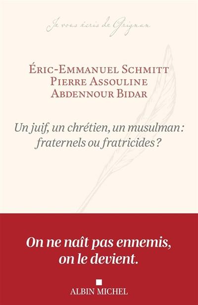 Un juif, un chrétien, un musulman : fraternels ou fratricides ?