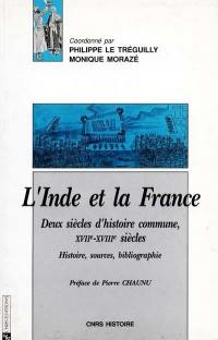 Inde et la France : Deux siècles d'histoire commune : XVIIe-XVIIIe siècles. Histoire, sources, bibliographie Inde et la France : Deux siècles d'histoire commune : XVIIe-XVIIIe siècles. Histoire, sources, bibliographie