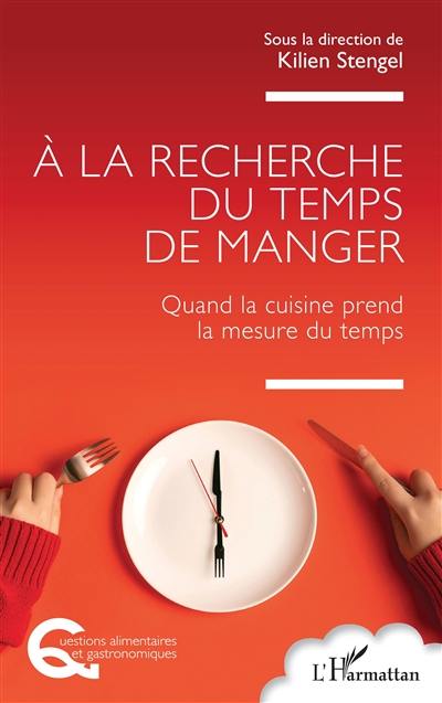 A la recherche du temps de manger : quand la cuisine prend la mesure du temps