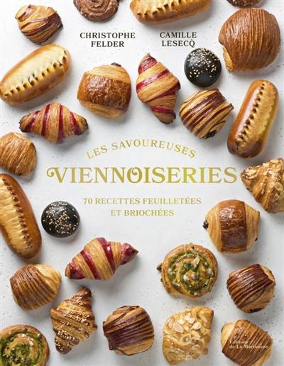 Les savoureuses viennoiseries des pâtissiers : 70 recettes feuilletées et briochées Les savoureuses viennoiseries des pâtissiers : 70 recettes feuilletées et briochées