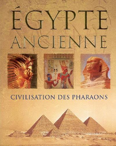 Egypte ancienne : civilisation des pharaons Egypte ancienne : civilisation des pharaons