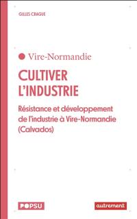 Cultiver l'industrie : résistance et développement de l'industrie à Vire-Normandie