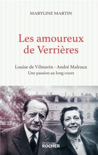 Les amoureux de Verrières : Louise de Vilmorin et André Malraux, une passion au long cours