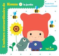 L'univers extraordinaire de Koum. Le jardin