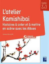 L'atelier Kamishibaï : histoires à créer et à mettre en scène avec les élèves : cycles 2 et 3