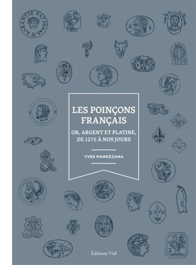 Les poinçons français : or, argent et platine, de 1275 à nos jours Les poinçons français : or, argent et platine, de 1275 à nos jours