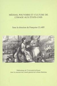 Médias, pouvoirs et culture de l'image aux Etats-Unis