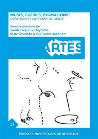 Cahiers d'ARTES (Les), n° 21. Muses, égéries, pygmalions : créations et rapports de genre
