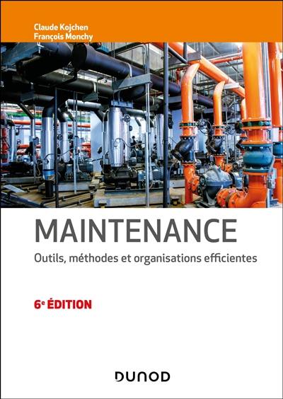 Maintenance : outils, méthodes et organisations efficientes Maintenance : outils, méthodes et organisations efficientes