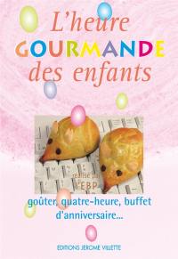 L'heure gourmande des enfants : goûter, quatre-heure, buffet d'anniversaire...