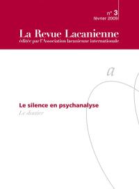 Revue lacanienne (La), n° 3. Le silence en psychanalyse
