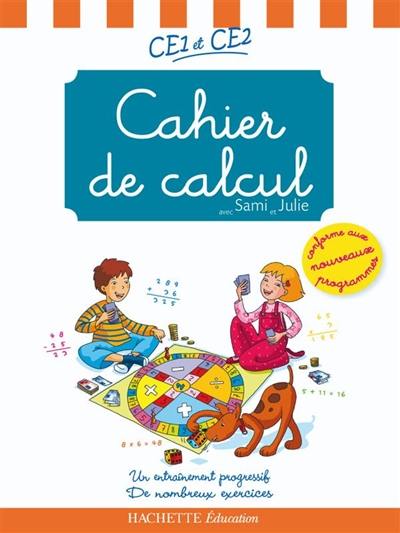 Cahier de calcul avec Sami et Julie, CE1 et CE2 : un entraînement progressif, de nombreux exercices Cahier de calcul avec Sami et Julie, CE1 et CE2 : un entraînement progressif, de nombreux exercices