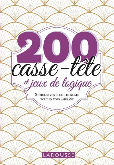 200 casse-tête et jeux de logique : stimulez vos cellules grises tout en vous amusant 200 casse-tête et jeux de logique : stimulez vos cellules grises tout en vous amusant