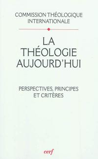 La théologie aujourd'hui : perspectives, principes et critères