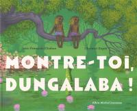 Montre-toi, Dungalaba !