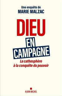 Dieu en campagne : la cathosphère à la conquête du pouvoir