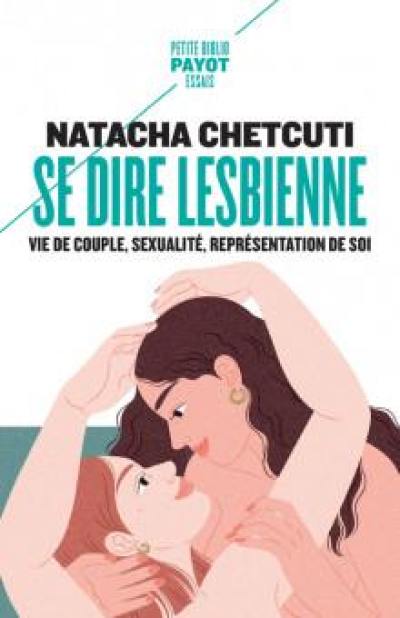 Se dire lesbienne : vie de couple, sexualité, représentation de soi Se dire lesbienne : vie de couple, sexualité, représentation de soi