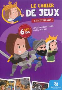 Le cahier de jeux : le Moyen Age