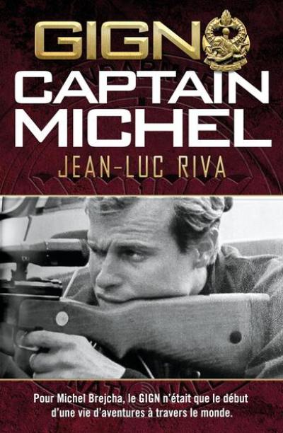 GIGN : Captain Michel : la vie d'aventures de Michel Brejcha, opérationnel du GIGN devenu pilote de ligne GIGN : Captain Michel : la vie d'aventures de Michel Brejcha, opérationnel du GIGN devenu pilote de ligne