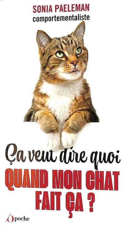 Ca veut dire quoi quand mon chat fait ça ? : livre-quiz : 35 questions que vous vous posez sur votre chat et ses comportements